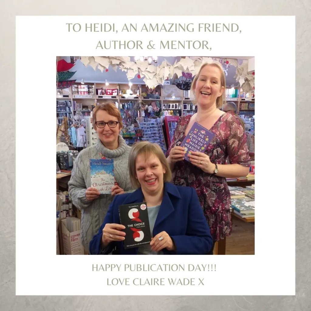 To Heidi, an amazing friend, author and mentor. HAPPY Publication Day. Love, Claire Wade. 
The picture has authors Heidi Swain,  Jenni Keer and Claire Wade, each holding their books. 